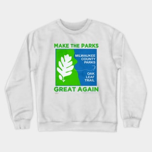 Make The Parks Great Again • Milwaukee County Parks Crewneck Sweatshirt